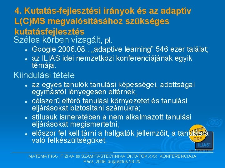 4. Kutatás-fejlesztési irányok és az adaptív L(C)MS megvalósításához szükséges kutatásfejlesztés Széles körben vizsgált, pl.