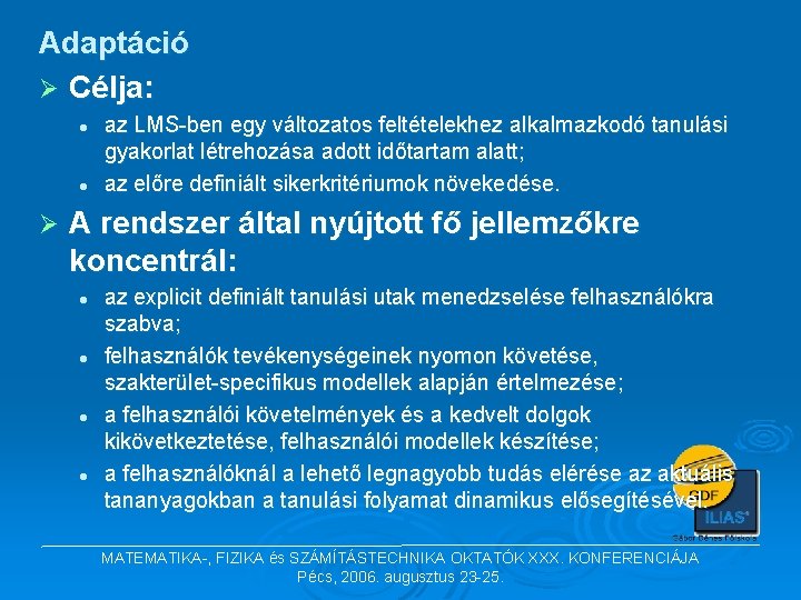 Adaptáció Ø Célja: l l Ø az LMS-ben egy változatos feltételekhez alkalmazkodó tanulási gyakorlat