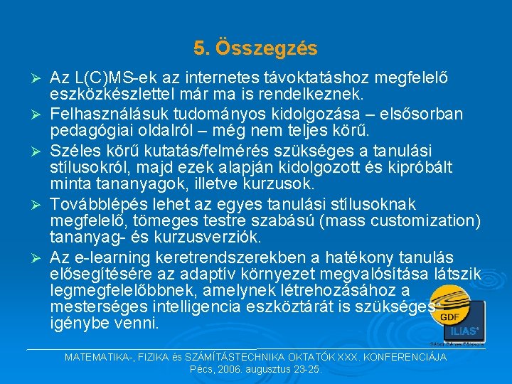 5. Összegzés Ø Ø Ø Az L(C)MS-ek az internetes távoktatáshoz megfelelő eszközkészlettel már ma