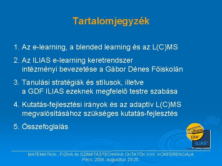 Tartalomjegyzék 1. Az e-learning, a blended learning és az L(C)MS 2. Az ILIAS e-learning