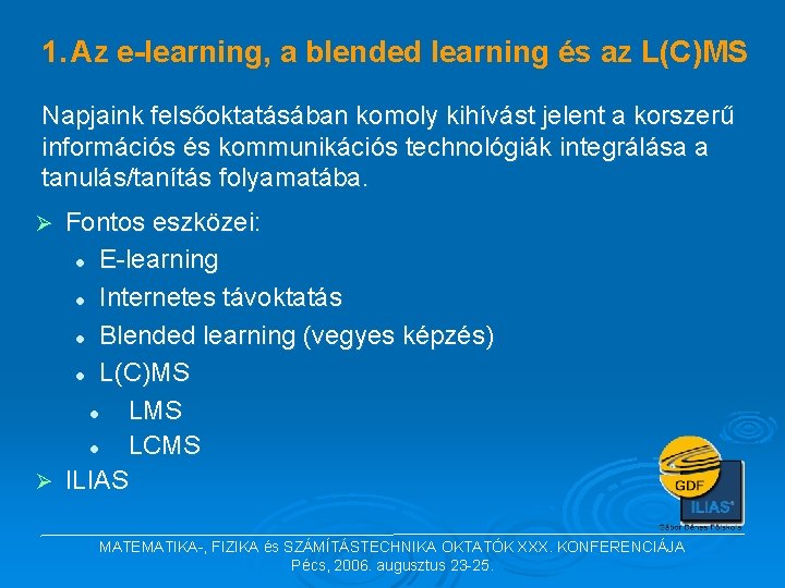 1. Az e-learning, a blended learning és az L(C)MS Napjaink felsőoktatásában komoly kihívást jelent