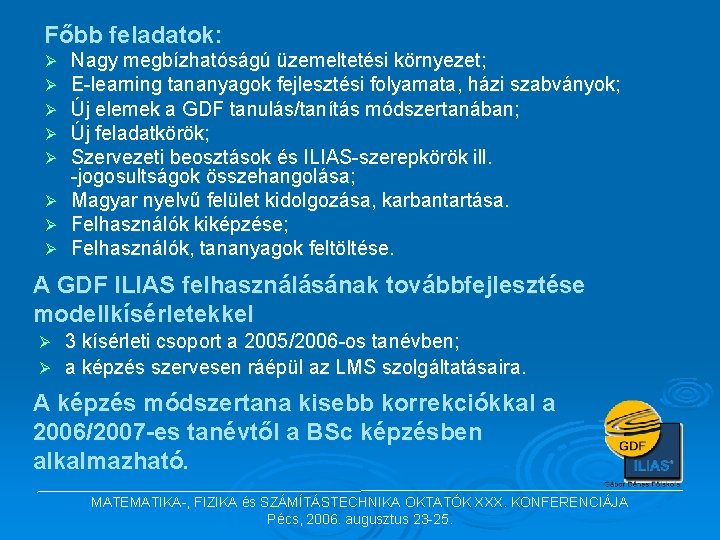 Főbb feladatok: Nagy megbízhatóságú üzemeltetési környezet; E-learning tananyagok fejlesztési folyamata, házi szabványok; Új elemek