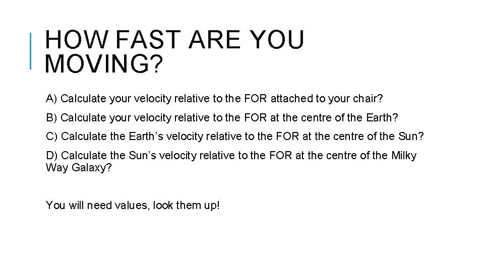 HOW FAST ARE YOU MOVING? A) Calculate your velocity relative to the FOR attached