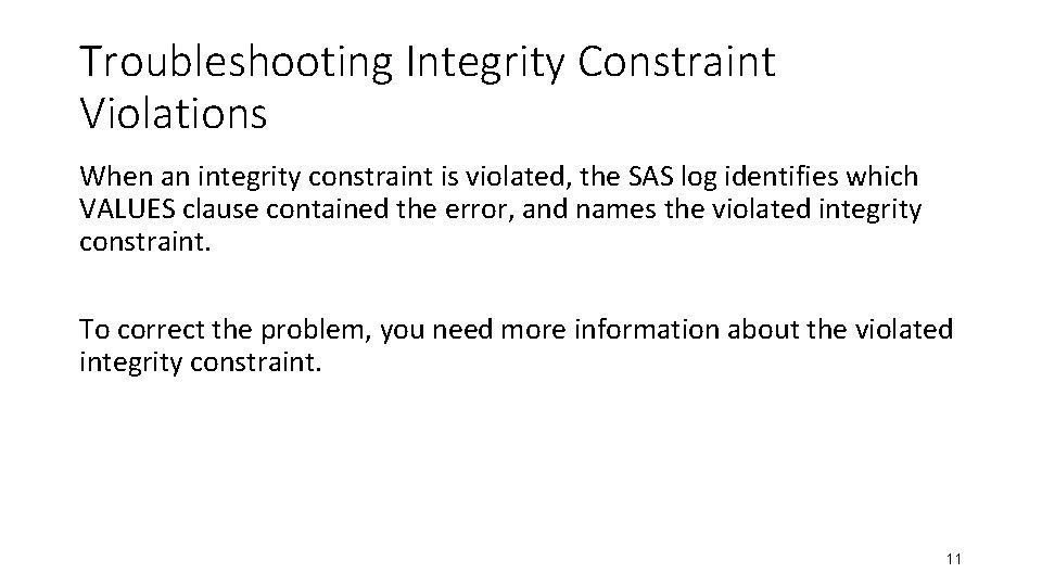 Troubleshooting Integrity Constraint Violations When an integrity constraint is violated, the SAS log identifies Troubleshooting Integrity Constraint Violations When an integrity constraint is violated, the SAS log identifies