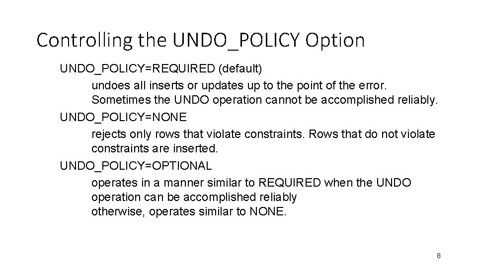 Controlling the UNDO_POLICY Option UNDO_POLICY=REQUIRED (default) undoes all inserts or updates up to the Controlling the UNDO_POLICY Option UNDO_POLICY=REQUIRED (default) undoes all inserts or updates up to the