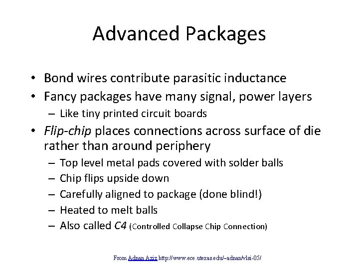 Advanced Packages • Bond wires contribute parasitic inductance • Fancy packages have many signal,