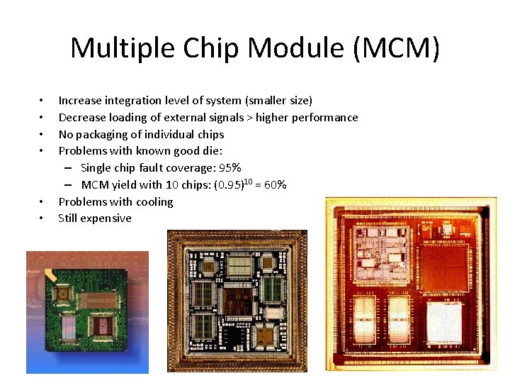 Multiple Chip Module (MCM) • • • Increase integration level of system (smaller size)