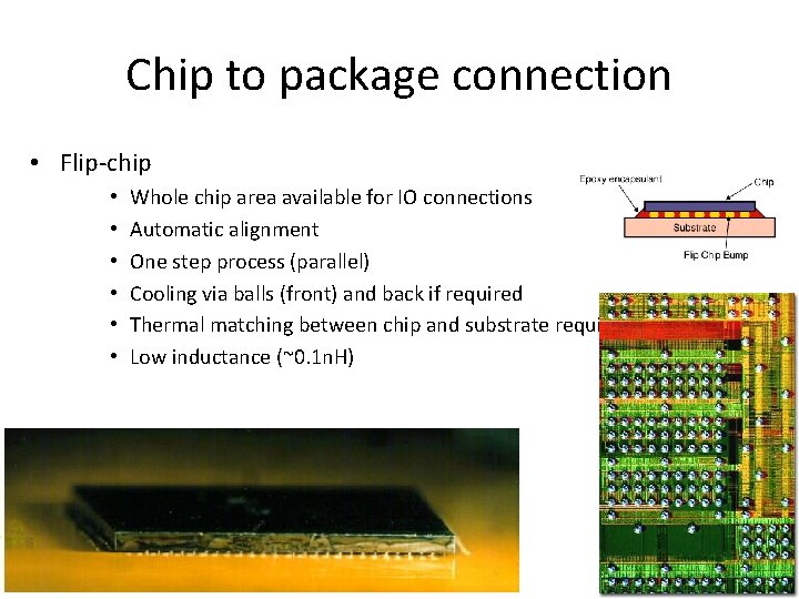 Chip to package connection • Flip-chip • • • Whole chip area available for