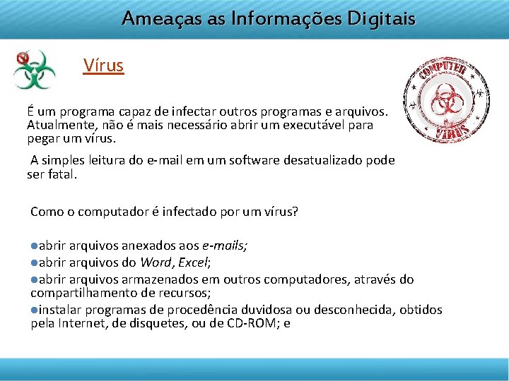 DISCIPLINA TELETRANSMITIDA Ameaças as Informações Digitais EMPREENDEDORISMO Vírus É um programa capaz de infectar