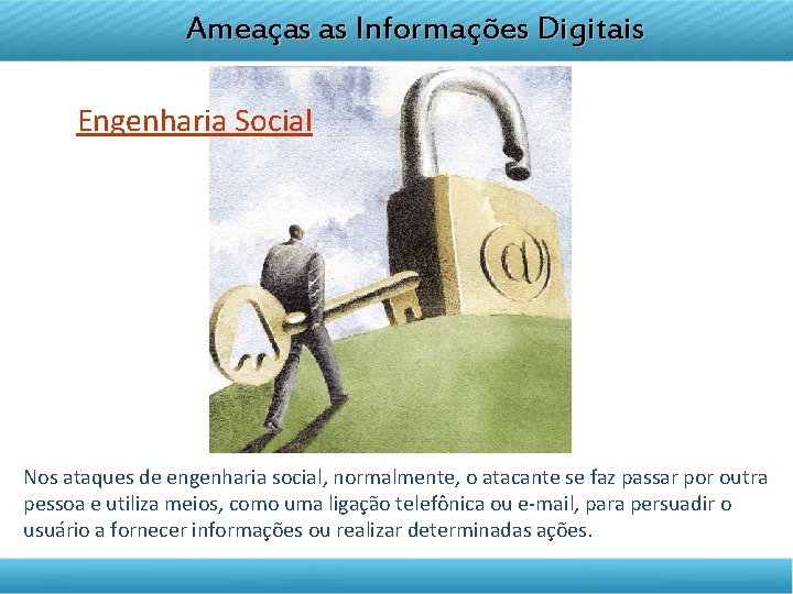 DISCIPLINA TELETRANSMITIDA Ameaças as Informações Digitais EMPREENDEDORISMO Engenharia Social Nos ataques de engenharia social,