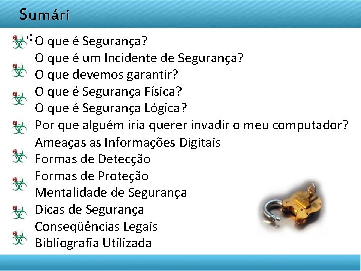 DISCIPLINA TELETRANSMITIDA Sumári o: O que é Segurança? EMPREENDEDORISMO O que é um Incidente