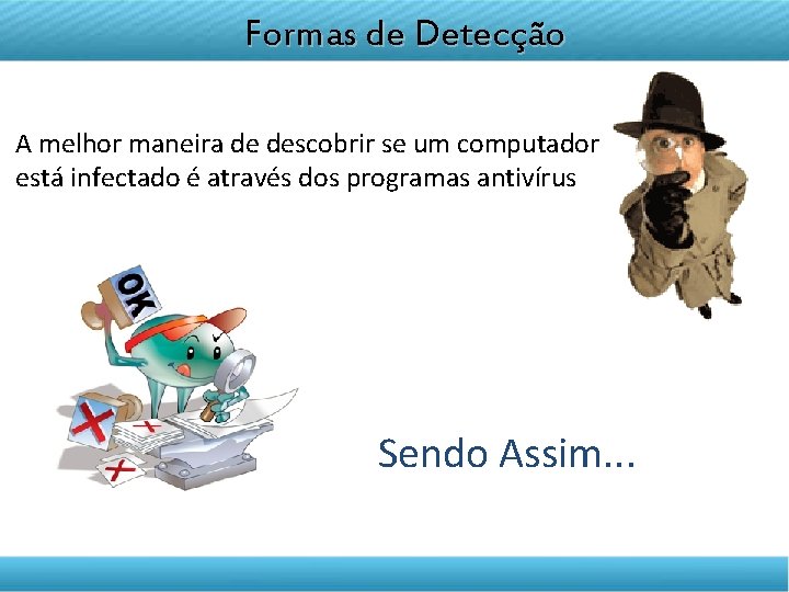 DISCIPLINA TELETRANSMITIDA EMPREENDEDORISMO Formas de Detecção A melhor maneira de descobrir se um computador