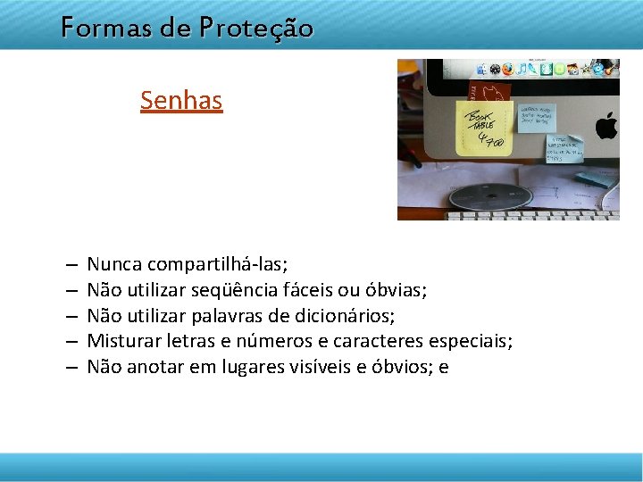 DISCIPLINA TELETRANSMITIDA Formas de Proteção EMPREENDEDORISMO Senhas – – – Nunca compartilhá-las; Não utilizar