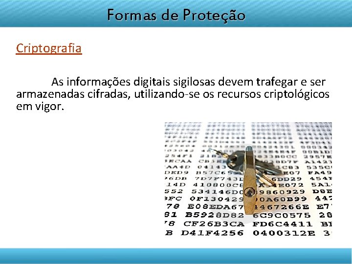 DISCIPLINA TELETRANSMITIDA EMPREENDEDORISMO Formas de Proteção Criptografia As informações digitais sigilosas devem trafegar e