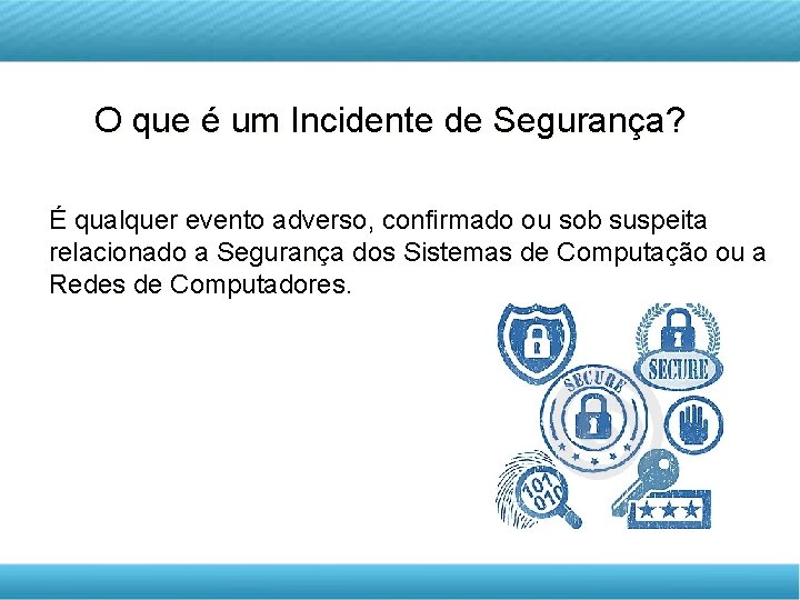 DISCIPLINA TELETRANSMITIDA EMPREENDEDORISMO O que é um Incidente de Segurança? É qualquer evento adverso,