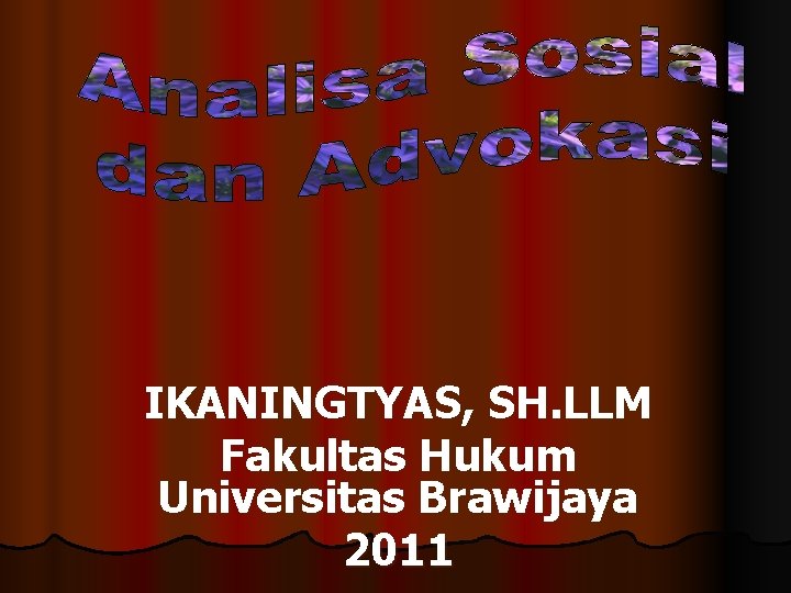 IKANINGTYAS, SH. LLM Fakultas Hukum Universitas Brawijaya 2011 