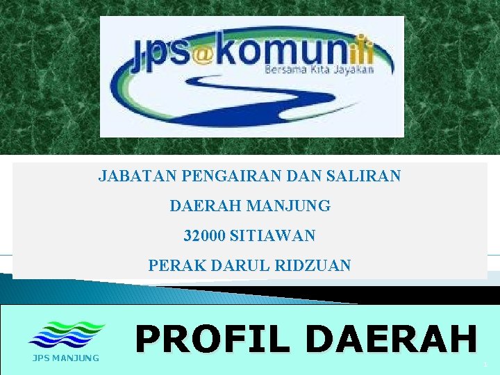 JABATAN PENGAIRAN DAN SALIRAN DAERAH MANJUNG 32000 SITIAWAN PERAK DARUL RIDZUAN JPS MANJUNG PROFIL