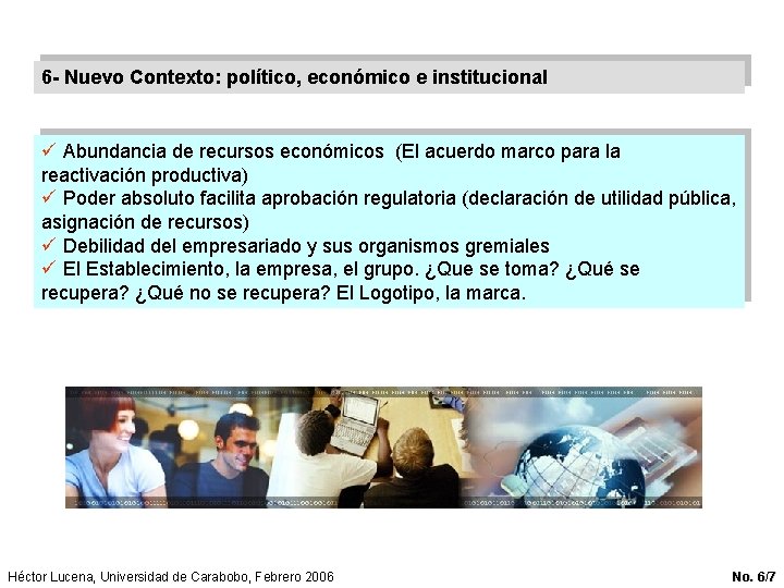 6 - Nuevo Contexto: político, económico e institucional ü Abundancia de recursos económicos (El