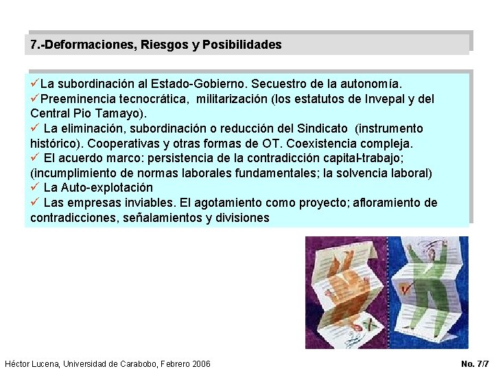 7. -Deformaciones, Riesgos y Posibilidades üLa subordinación al Estado-Gobierno. Secuestro de la autonomía. üPreeminencia