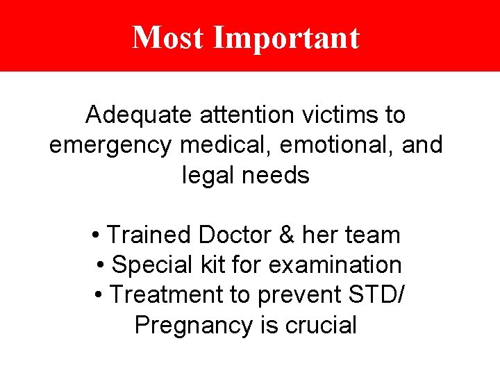 Most Important Adequate attention victims to emergency medical, emotional, and legal needs • Trained