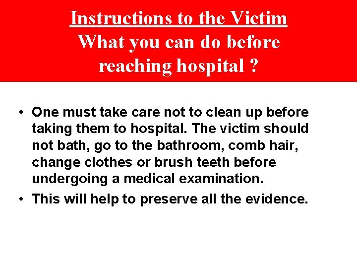 Instructions to the Victim What you can do before reaching hospital ? • One