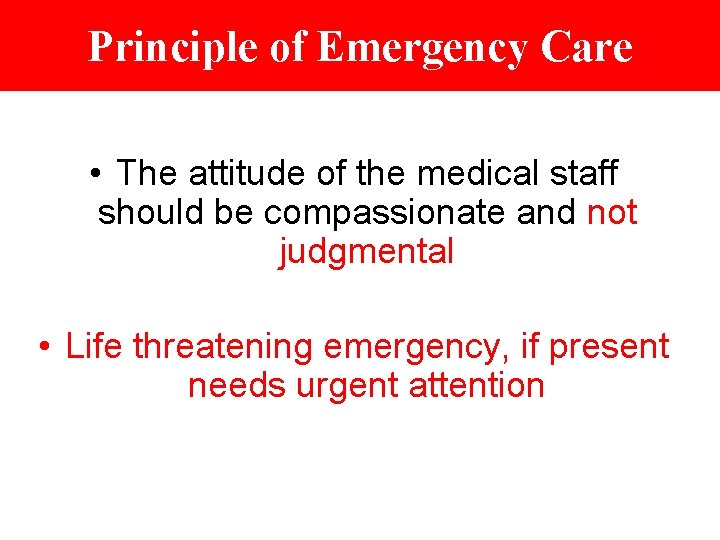 Principle of Emergency Care • The attitude of the medical staff should be compassionate