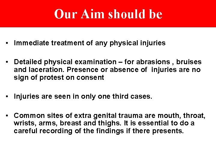 Our Aim should be • Immediate treatment of any physical injuries • Detailed physical