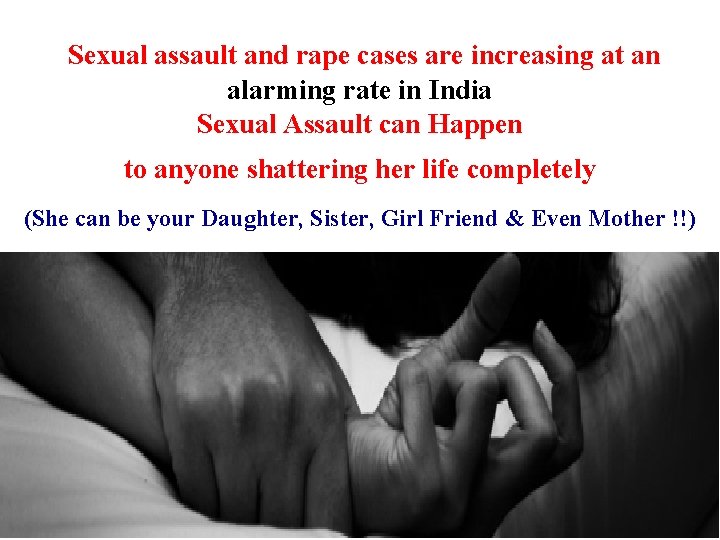 Sexual assault and rape cases are increasing at an alarming rate in India Sexual