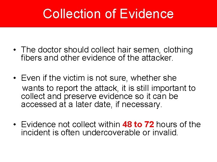 Collection of Evidence • The doctor should collect hair semen, clothing fibers and other