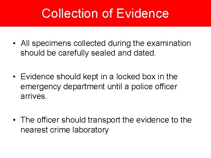 Collection of Evidence • All specimens collected during the examination should be carefully sealed
