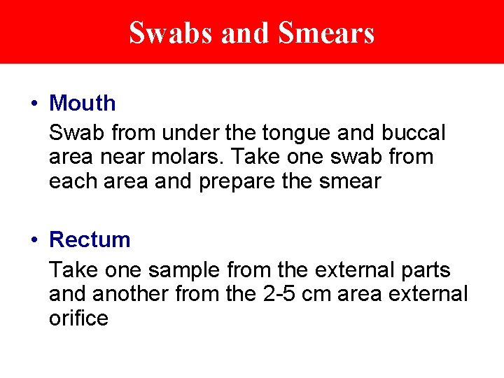 Swabs and Smears • Mouth Swab from under the tongue and buccal area near