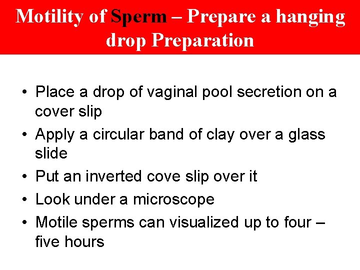 Motility of Sperm – Prepare a hanging drop Preparation • Place a drop of