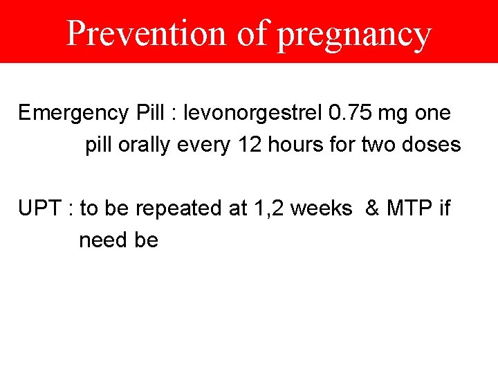 Prevention of pregnancy Emergency Pill : levonorgestrel 0. 75 mg one pill orally every