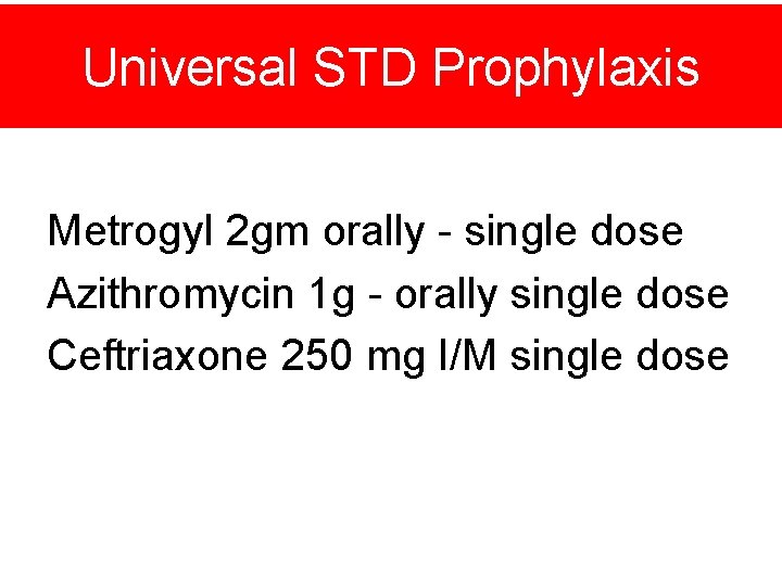 Universal STD Prophylaxis Metrogyl 2 gm orally - single dose Azithromycin 1 g -
