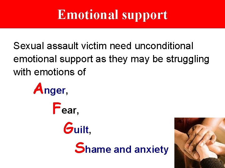 Emotional support Sexual assault victim need unconditional emotional support as they may be struggling