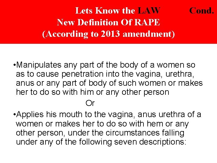 Lets Know the LAW New Definition Of RAPE (According to 2013 amendment) Cond. •