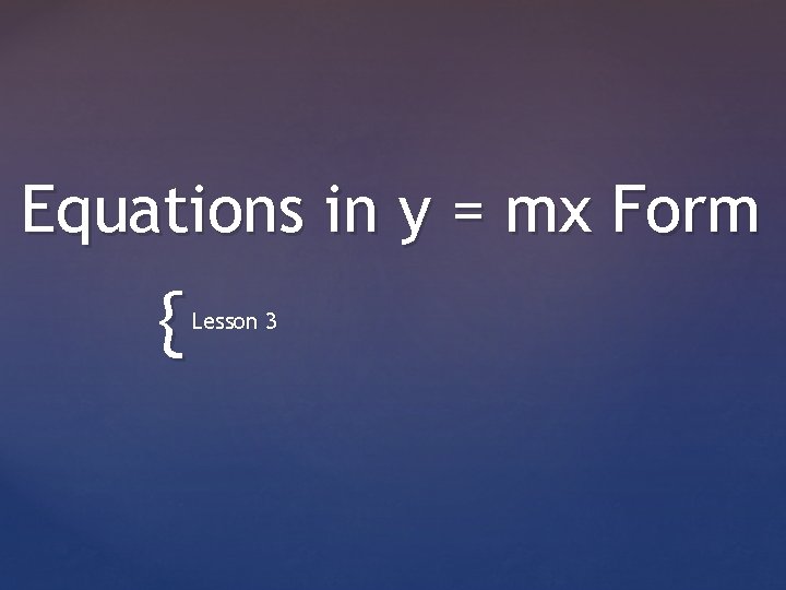 Equations in y = mx Form { Lesson 3 