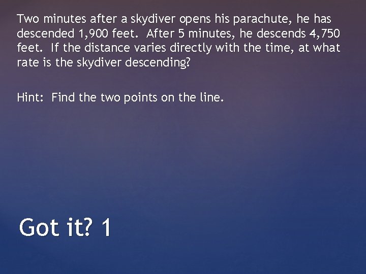 Two minutes after a skydiver opens his parachute, he has descended 1, 900 feet.