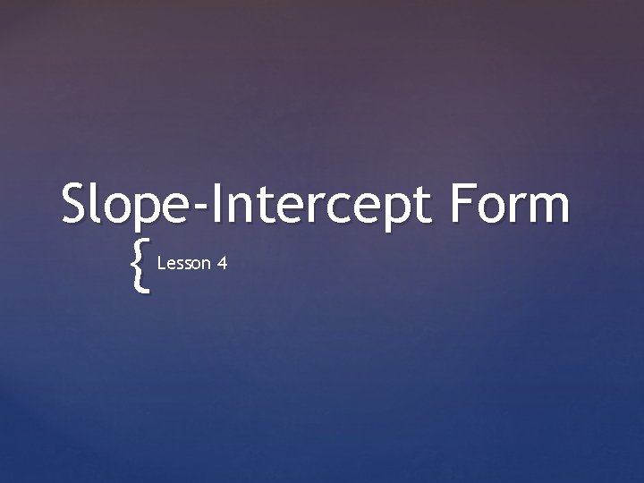 Slope-Intercept Form { Lesson 4 