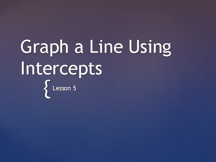 Graph a Line Using Intercepts { Lesson 5 