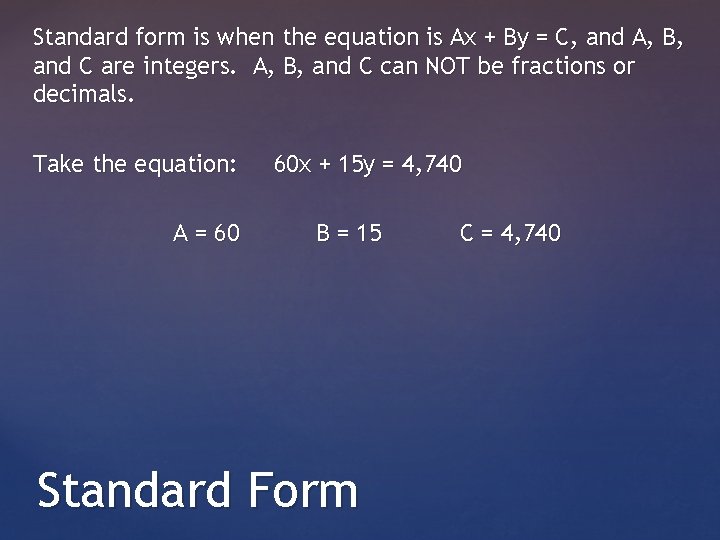 Standard form is when the equation is Ax + By = C, and A,