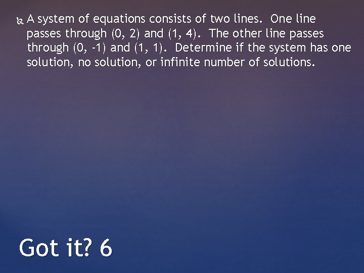  A system of equations consists of two lines. One line passes through (0,