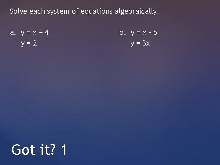 Solve each system of equations algebraically. a. y = x + 4 y=2 Got