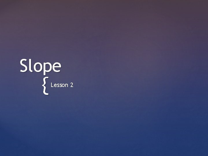 Slope { Lesson 2 