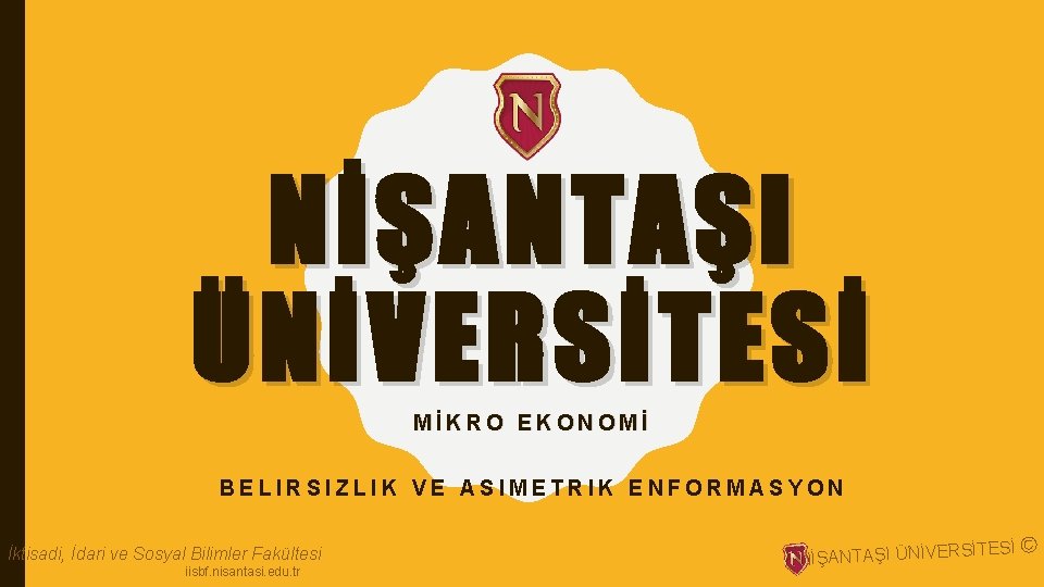 NİŞANTAŞI ÜNİVERSİTESİ MİKRO EKONOMİ BELIRSIZLIK VE ASIMETRIK ENFORMASYON İktisadi, İdari ve Sosyal Bilimler Fakültesi