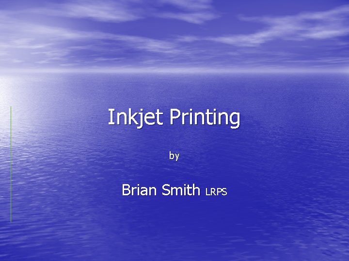 Inkjet Printing by Brian Smith LRPS 