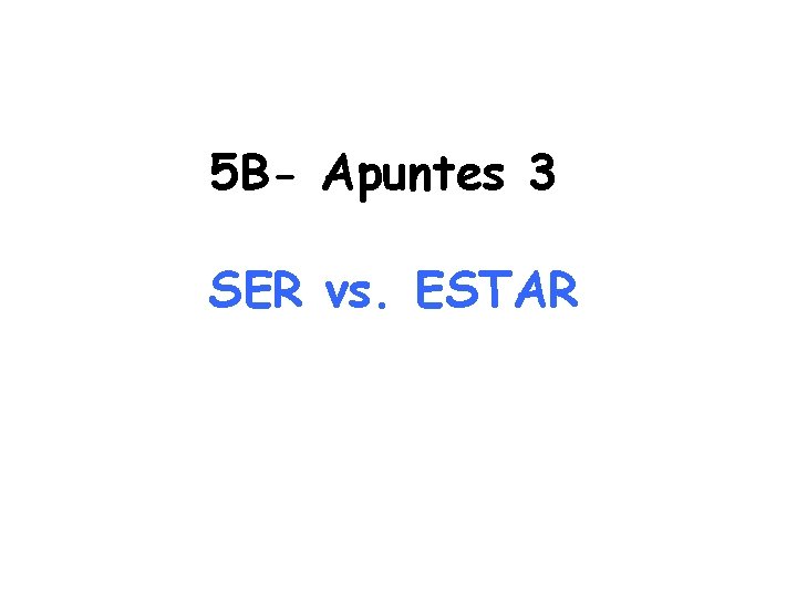 5 B- Apuntes 3 SER vs. ESTAR 