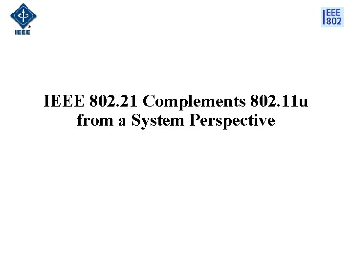 IEEE 802. 21 Complements 802. 11 u from a System Perspective 