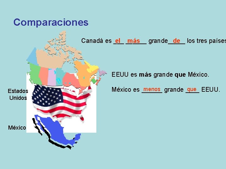 Comparaciones Canadá es ___ el ______ más grande_____ de los tres países EEUU es
