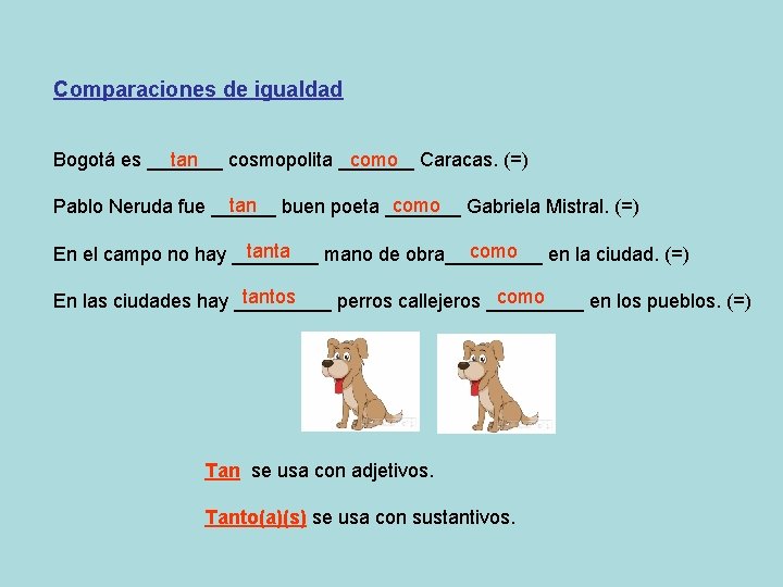 Comparaciones de igualdad Bogotá es _______ tan cosmopolita _______ como Caracas. (=) tan buen